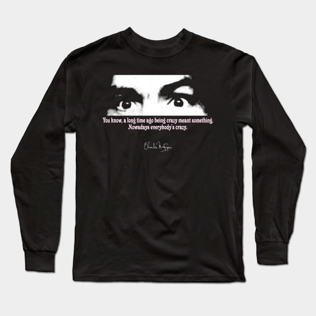 Charles Manson Quote - Crazy Eyes - Long Sleeve T-Shirt by RainingSpiders